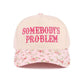 "Somebody's Problem" Cap-Floral-[option4]-[option5]-Cute-Trendy-Shop-Womens-Boutique-Clothing-Store
