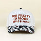 "Too Pretty To Work This Hard" Ball Cap
