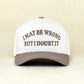 "I May Be Wrong But I Doubt It" Ball Cap-Mocha-[option4]-[option5]-Cute-Trendy-Shop-Womens-Boutique-Clothing-Store