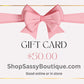 Sassy Gift Card-$50.00-[option4]-[option5]-Cute-Trendy-Shop-Womens-Boutique-Clothing-Store