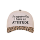 "So Apparently, I Have An Attitude" Ball Cap-Leopard-[option4]-[option5]-Cute-Trendy-Shop-Womens-Boutique-Clothing-Store
